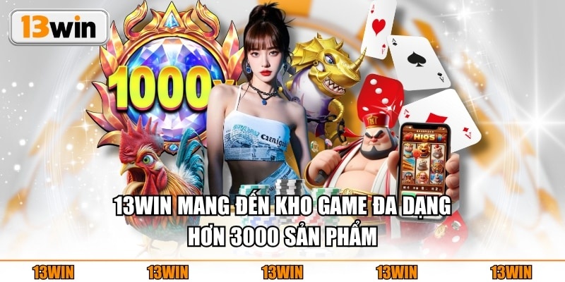13WIN mang đến kho game đa dạng hơn 3000 sản phẩm