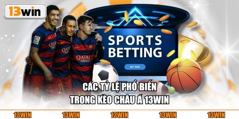 Các tỷ lệ phổ biến trong Kèo Châu Á 13WIN