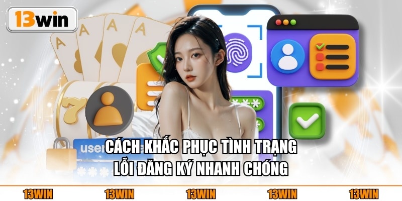 Cách khắc phục tình trạng lỗi đăng ký nhanh chóng
