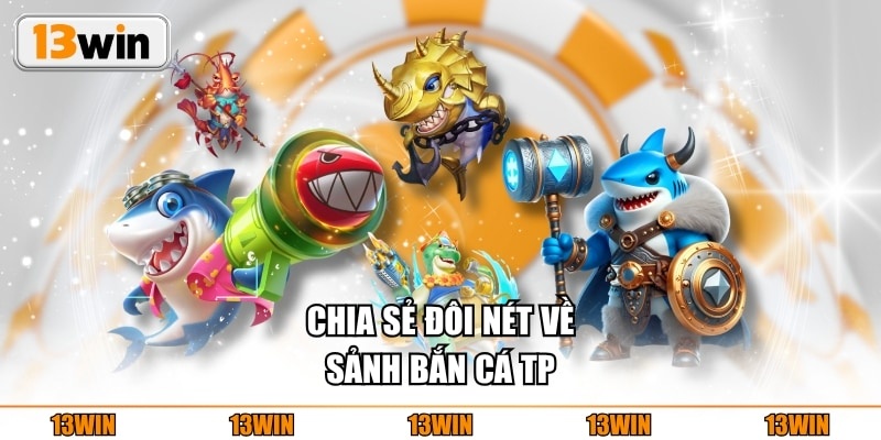 Chia sẻ đôi nét về sảnh bắn cá TP