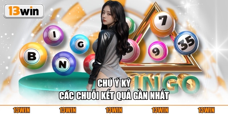 Chú ý kỹ các chuỗi kết quả gần nhất