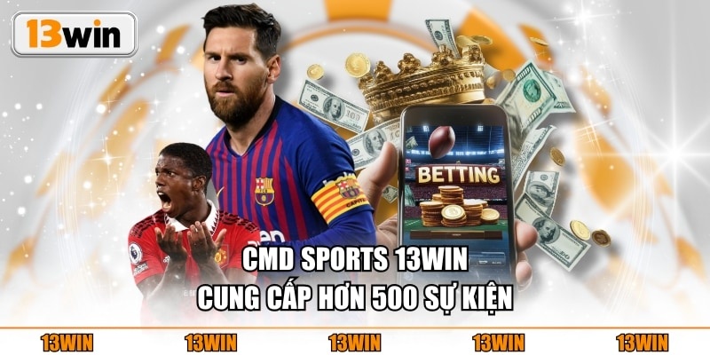 CMD Sports 13WIN cung cấp hơn 500 sự kiện