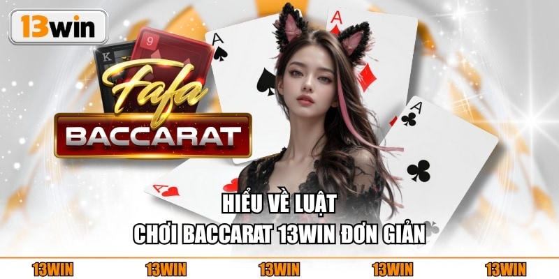 Hiểu về luật chơi Baccarat 13WIN đơn giản