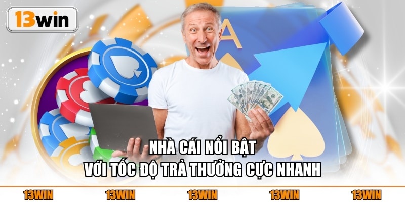 Nhà cái nổi bật với tốc độ trả thưởng cực nhanh
