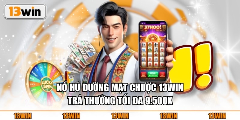 Nổ Hũ Đường Mạt Chược 13WIN trả thưởng tối đa 9.500x