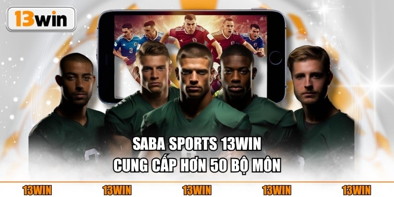 Saba Sports 13WIN cung cấp hơn 50 bộ môn
