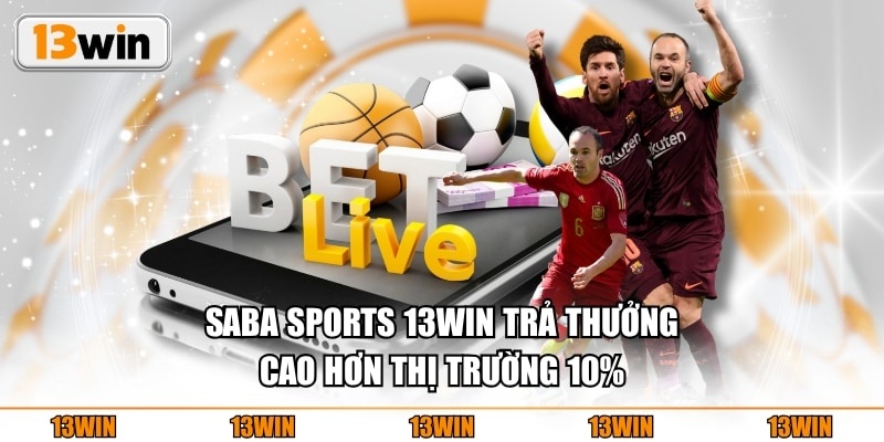Saba Sports 13WIN trả thưởng cao hơn thị trường 10%