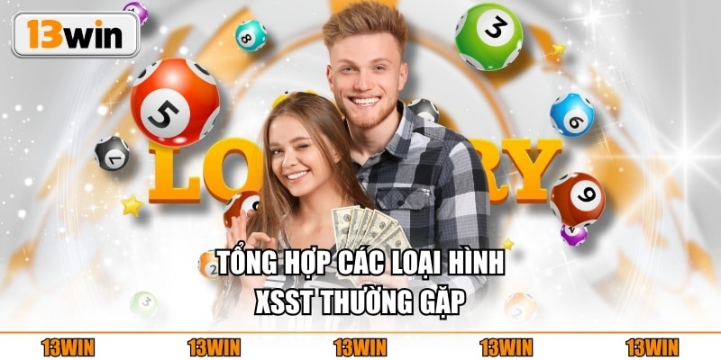 Tổng hợp các loại hình XSST thường gặp