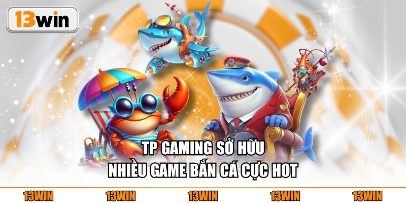 TP gaming sở hữu nhiều game bắn cá cực HOT