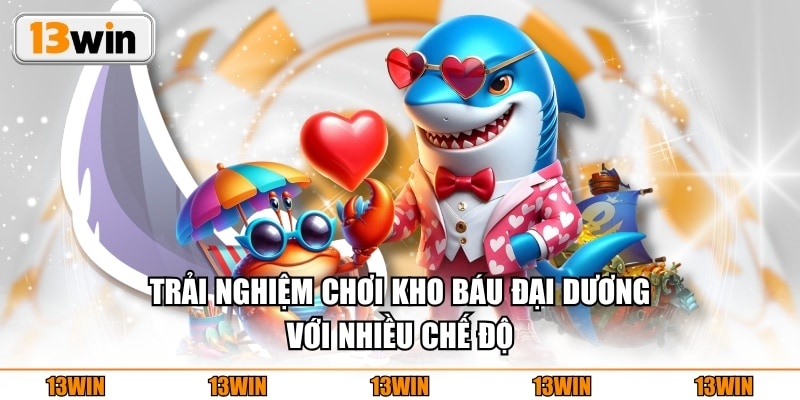 Trải nghiệm chơi kho báu đại dương với nhiều chế độ
