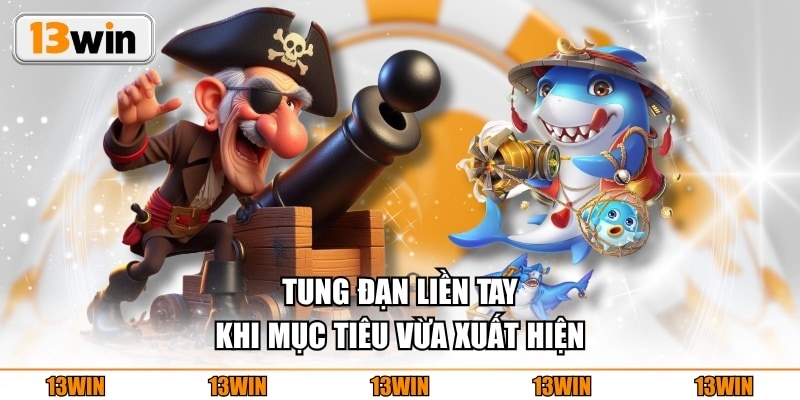 Tung đạn liền tay khi mục tiêu vừa xuất hiện