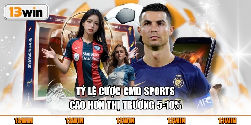 Tỷ lệ cược CMD Sports cao hơn thị trường 5-10%