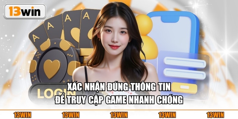 Xác nhận đúng thông tin để truy cập game nhanh chóng
