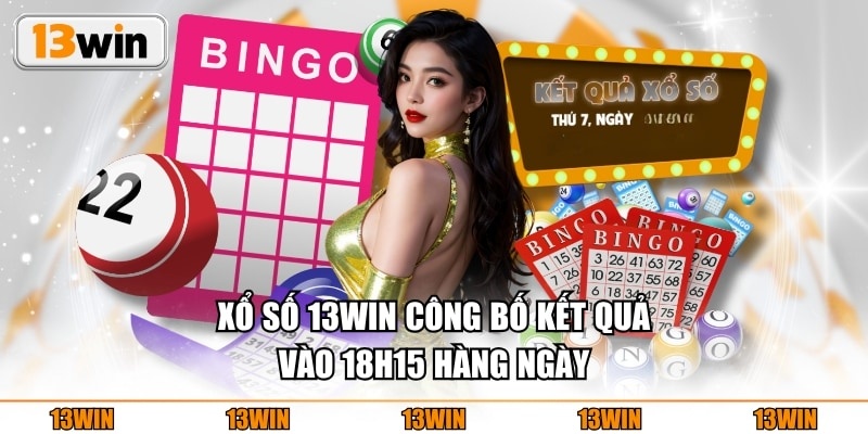 Xổ Số 13WIN công bố kết quả vào 18h15 hàng ngày