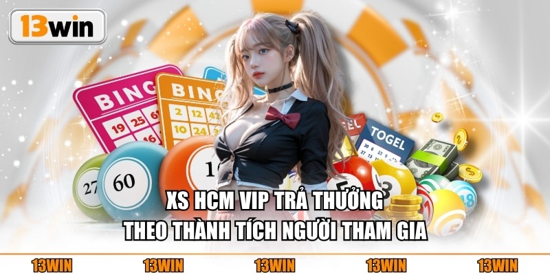 XS HCM VIP trả thưởng theo thành tích người tham gia